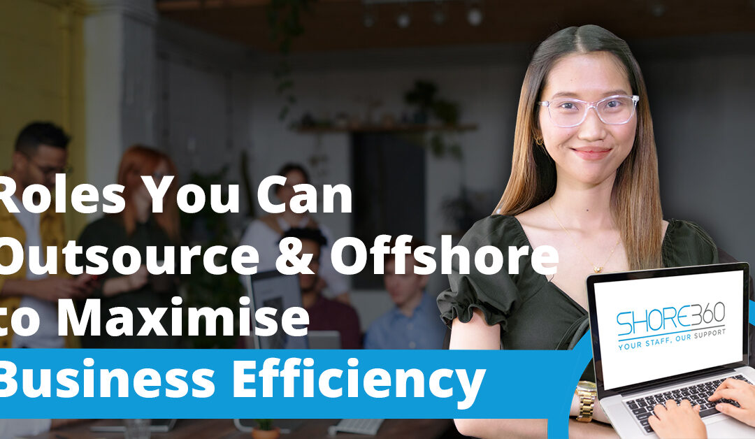 Roles You can Outsource and Offshore to Maximise Business Efficiency